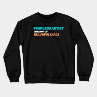 Fearless artist, creator of beautiful chaos Crewneck Sweatshirt